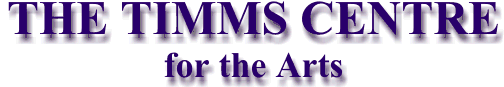 THE TIMMS CENTRE for the Arts